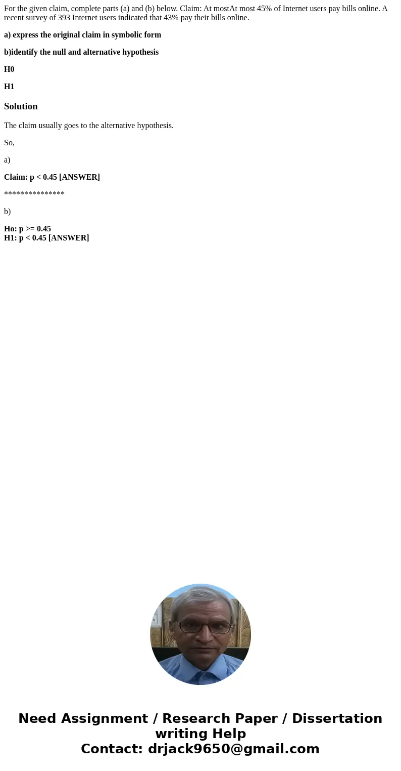 For the given claim, complete parts (a) and (b) below. Claim: At mostAt most 45% of Internet users pay bills online. A recent survey of 393 Internet users indic For the given claim, complete parts (a) and (b) below. Claim: At mostAt most 45% of Internet users pay bills online. A recent survey of 393 Internet users indic