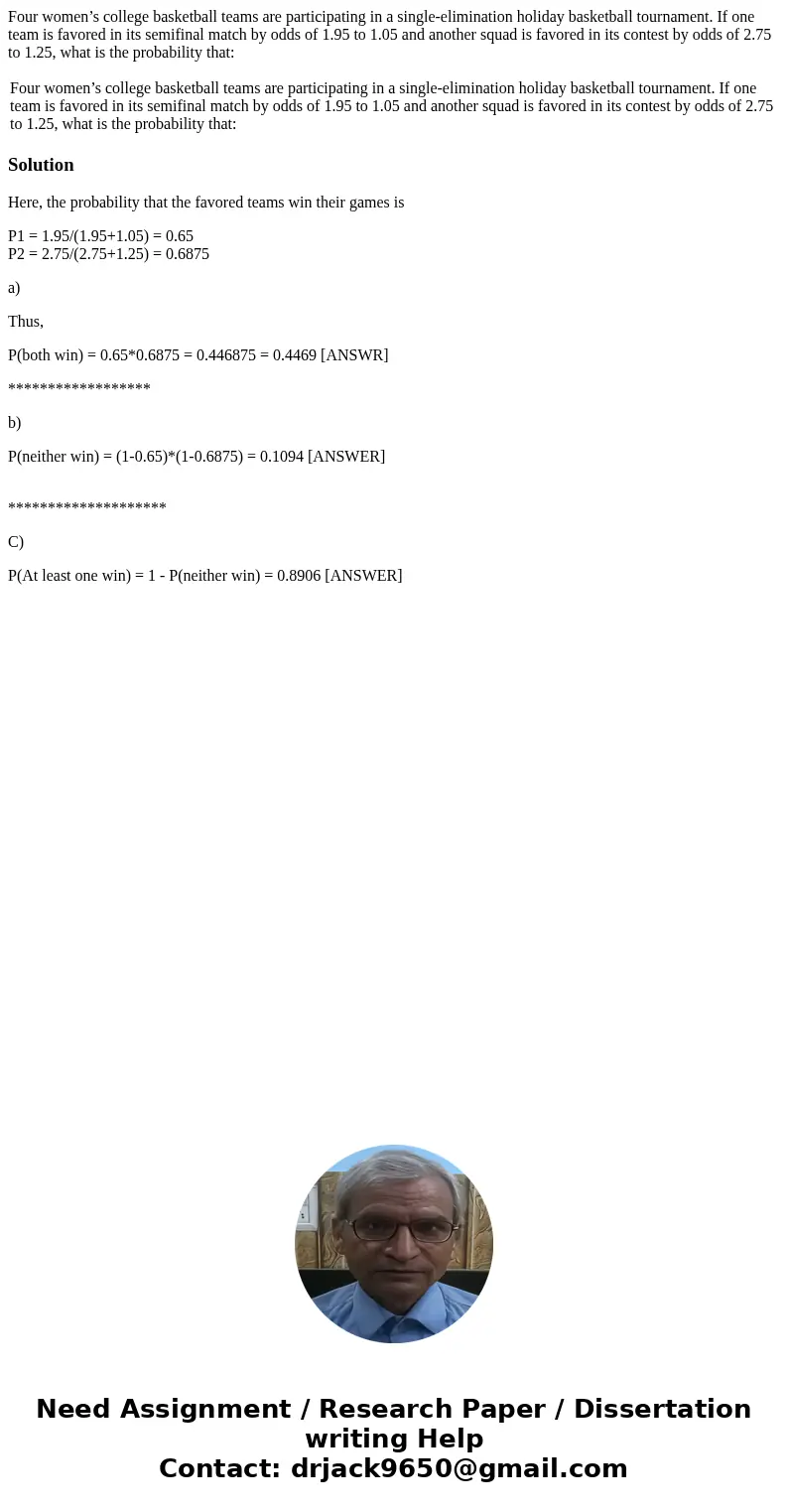 Four women’s college basketball teams are participating in a single-elimination holiday basketball tournament. If one team is favored in its semifinal match by  Four women’s college basketball teams are participating in a single-elimination holiday basketball tournament. If one team is favored in its semifinal match by