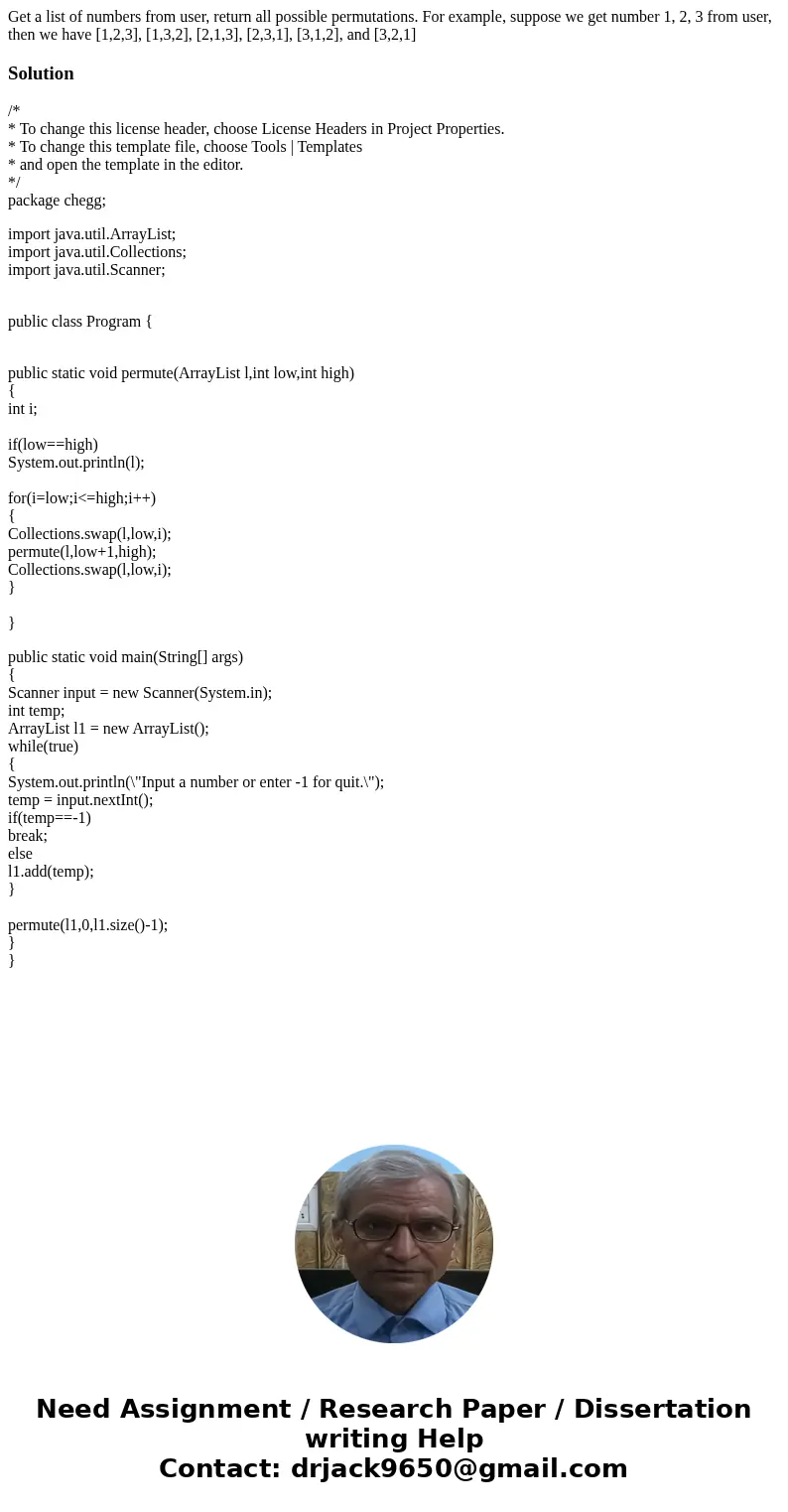  Get a list of numbers from user, return all possible permutations. For example, suppose we get number 1, 2, 3 from user, then we have [1,2,3], [1,3,2], [2,1,3]