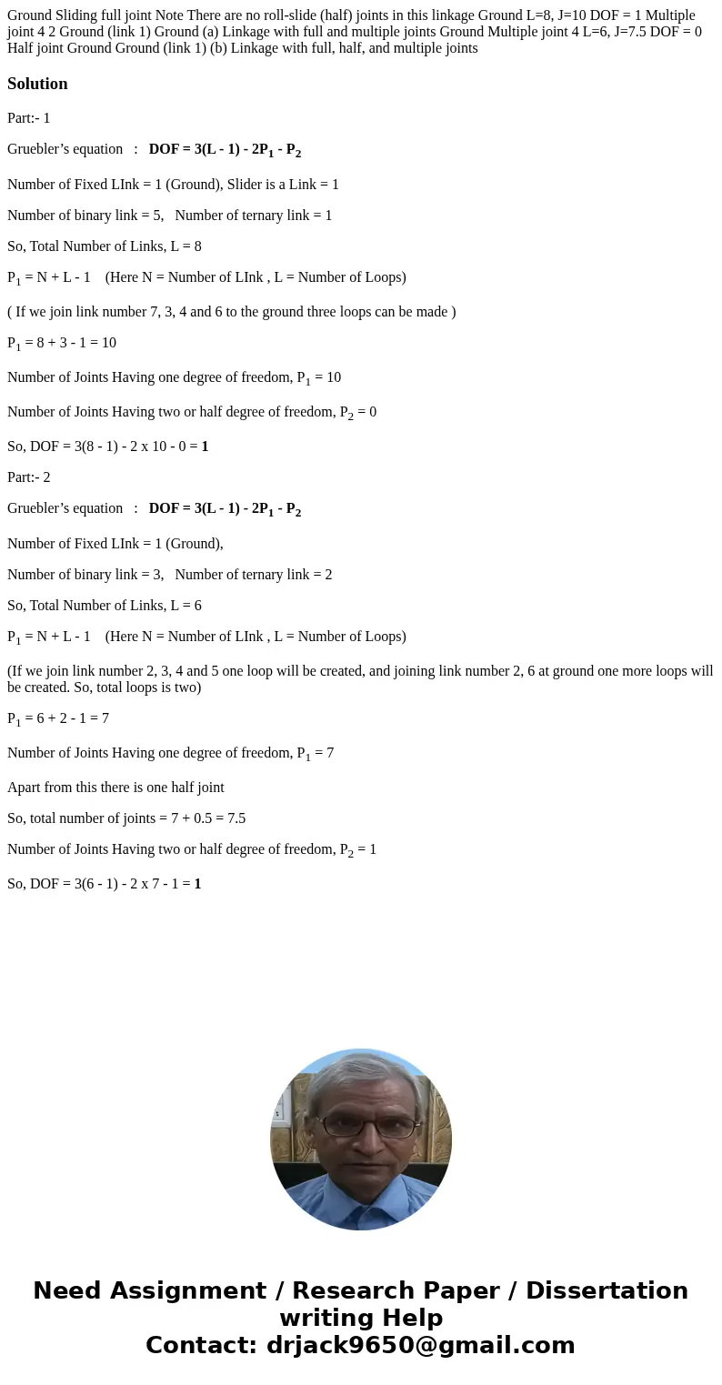 Ground Sliding full joint Note There are no roll-slide (half) joints in this linkage Ground L=8, J=10 DOF = 1 Multiple joint 4 2 Ground (link 1) Ground (a) Lin  Ground Sliding full joint Note There are no roll-slide (half) joints in this linkage Ground L=8, J=10 DOF = 1 Multiple joint 4 2 Ground (link 1) Ground (a) Lin