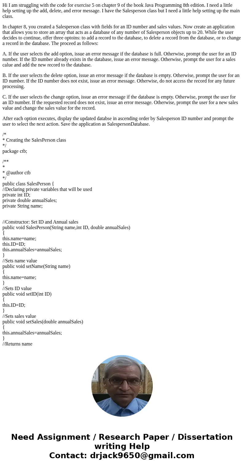 Hi I am struggling with the code for exercise 5 on chapter 9 of the book Java Programming 8th edition. I need a little help setting up the add, delete, and erro Hi I am struggling with the code for exercise 5 on chapter 9 of the book Java Programming 8th edition. I need a little help setting up the add, delete, and erro