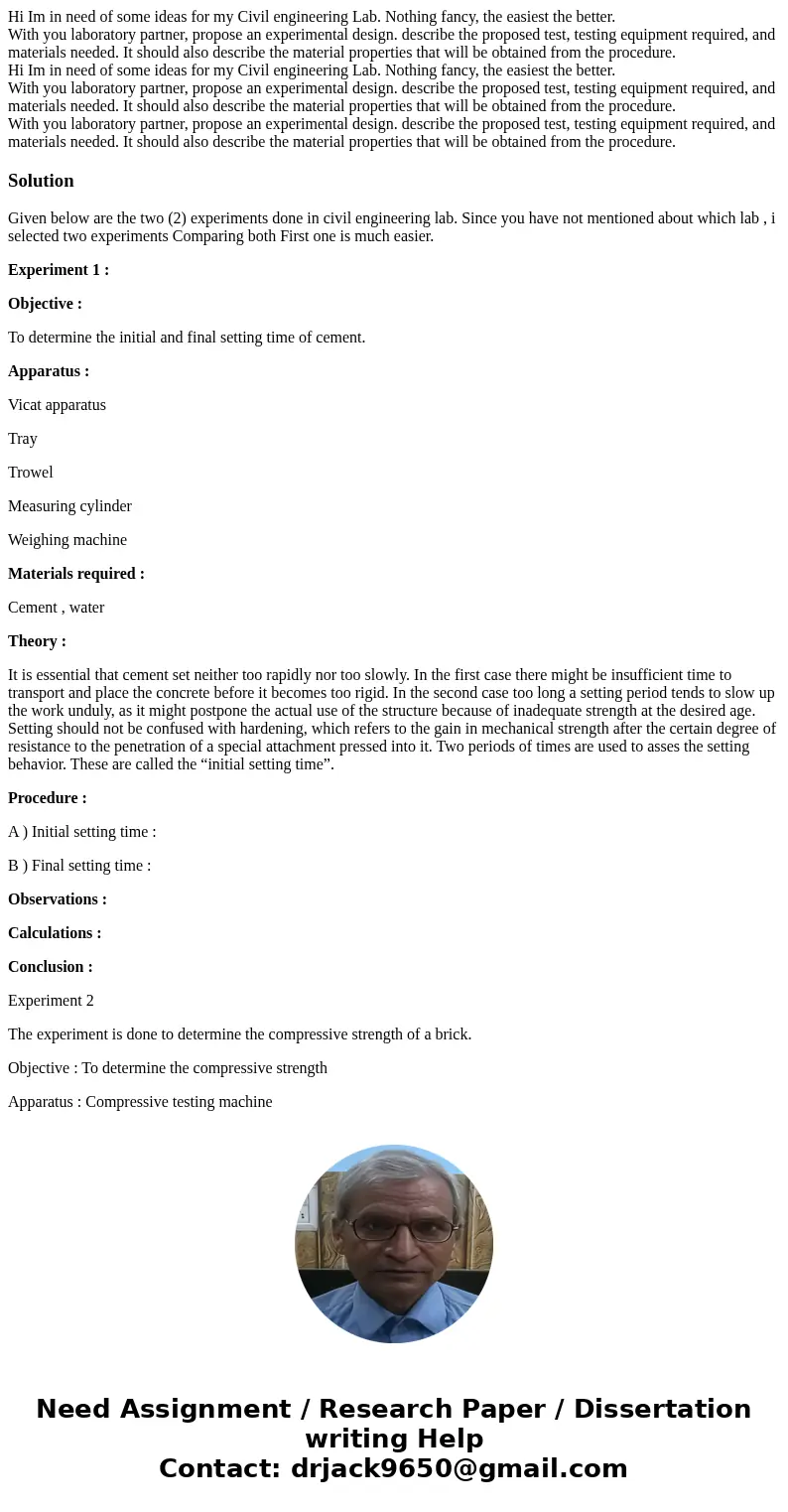 Hi Im in need of some ideas for my Civil engineering Lab. Nothing fancy, the easiest the better. With you laboratory partner, propose an experimental design. de Hi Im in need of some ideas for my Civil engineering Lab. Nothing fancy, the easiest the better. With you laboratory partner, propose an experimental design. de