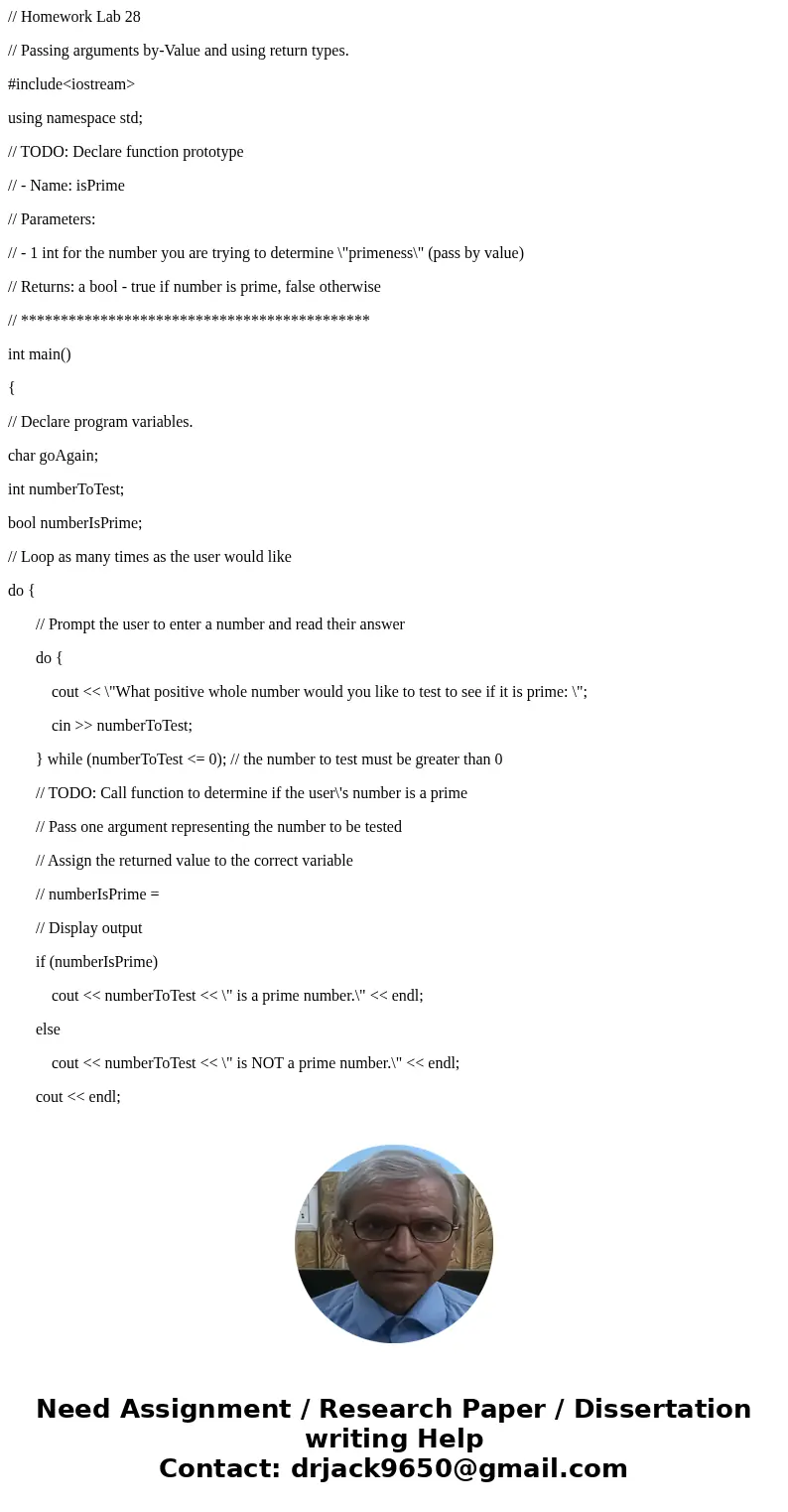 // Homework Lab 28 // Passing arguments by-Value and using return types. #include<iostream> using namespace std; // TODO: Declare function prototype // -  // Homework Lab 28 // Passing arguments by-Value and using return types. #include<iostream> using namespace std; // TODO: Declare function prototype // -