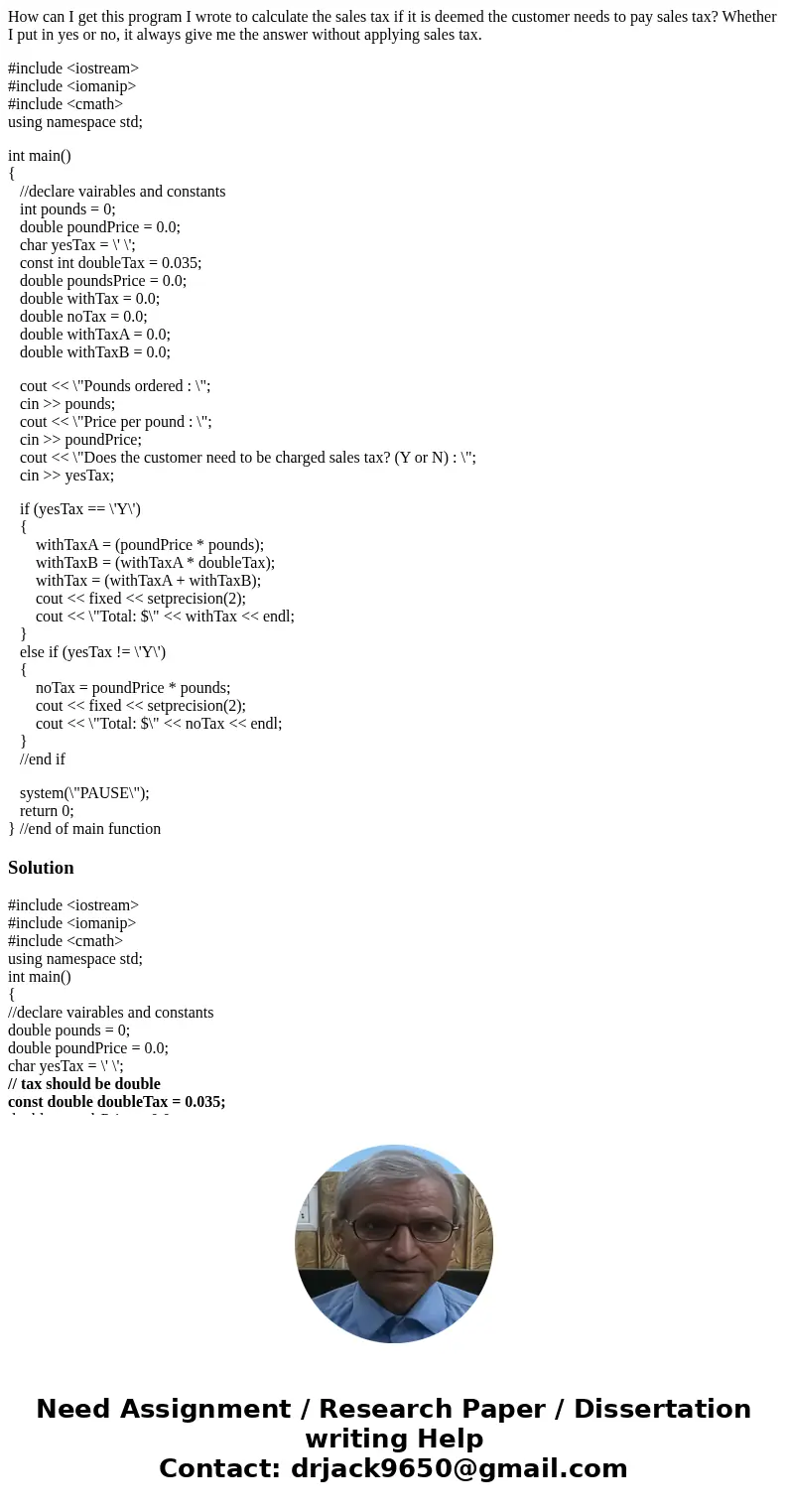How can I get this program I wrote to calculate the sales tax if it is deemed the customer needs to pay sales tax? Whether I put in yes or no, it always give me How can I get this program I wrote to calculate the sales tax if it is deemed the customer needs to pay sales tax? Whether I put in yes or no, it always give me