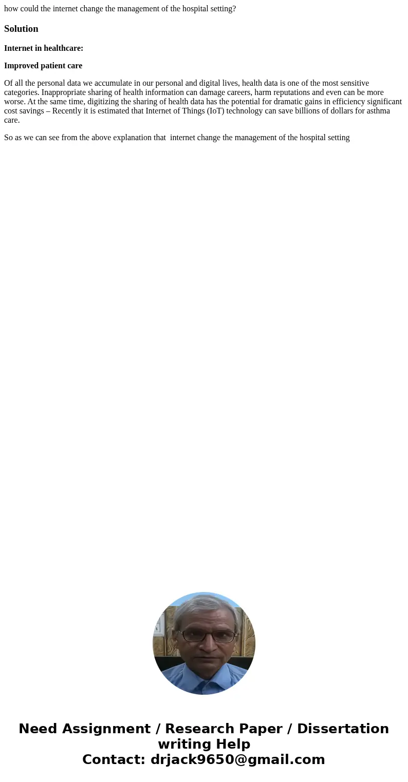 how could the internet change the management of the hospital setting?SolutionInternet in healthcare: Improved patient care Of all the personal data we accumulat how could the internet change the management of the hospital setting?SolutionInternet in healthcare: Improved patient care Of all the personal data we accumulat