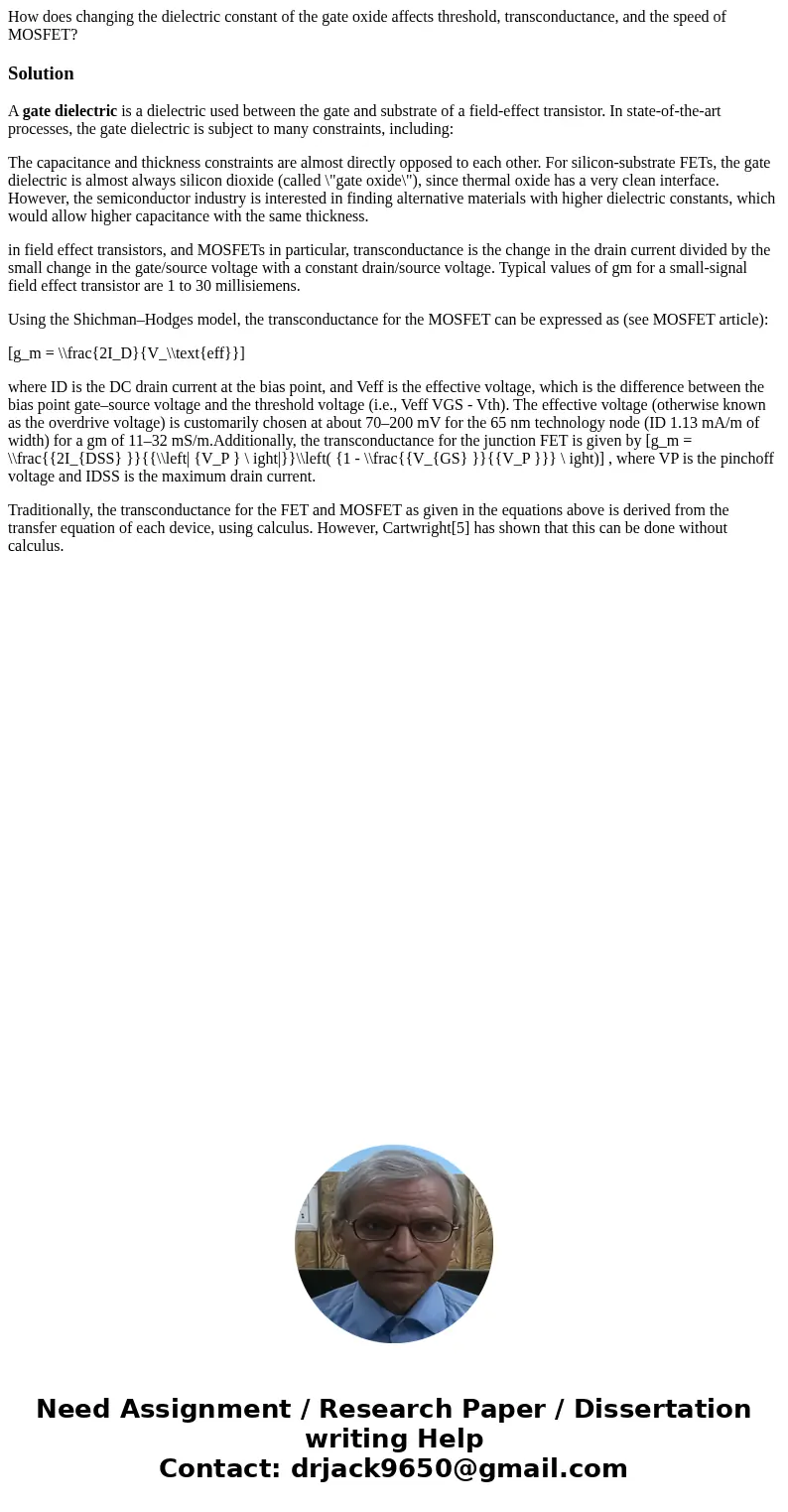 How does changing the dielectric constant of the gate oxide affects threshold, transconductance, and the speed of MOSFET?SolutionA gate dielectric is a dielectr How does changing the dielectric constant of the gate oxide affects threshold, transconductance, and the speed of MOSFET?SolutionA gate dielectric is a dielectr