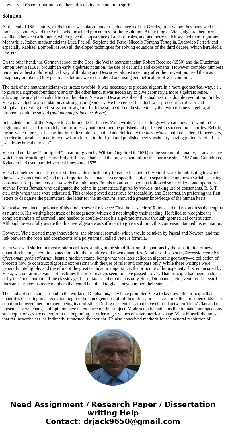 How is Vieta\'s contribution to mathematics distinctly modern in spirit?SolutionAt the end of 16th century, mathematics was placed under the dual aegis of the G How is Vieta\'s contribution to mathematics distinctly modern in spirit?SolutionAt the end of 16th century, mathematics was placed under the dual aegis of the G