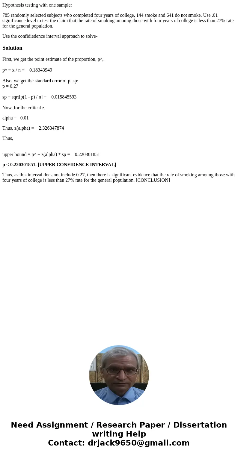Hypothesis testing with one sample: 785 randomly selected subjects who completed four years of college, 144 smoke and 641 do not smoke. Use .01 significance lev Hypothesis testing with one sample: 785 randomly selected subjects who completed four years of college, 144 smoke and 641 do not smoke. Use .01 significance lev