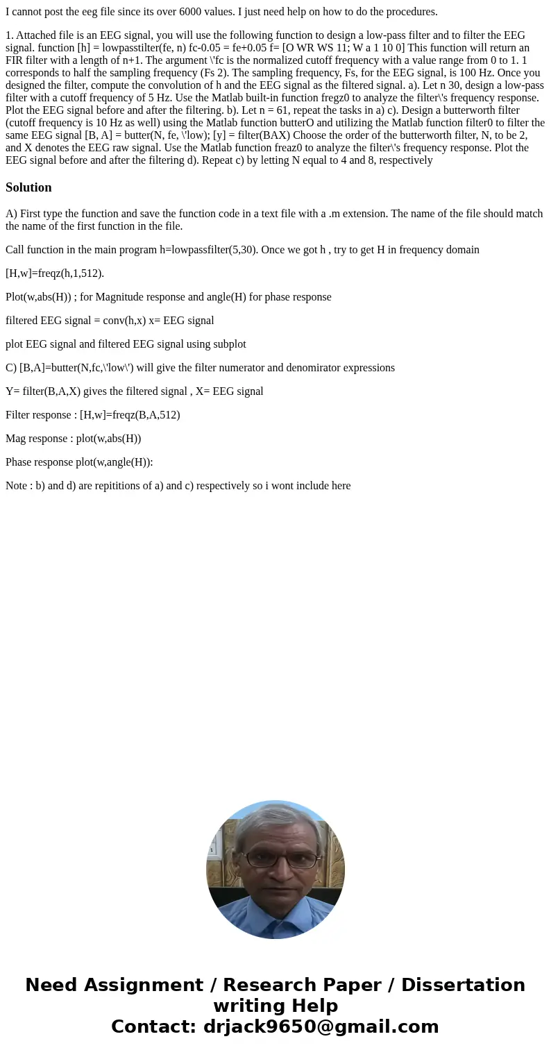 I cannot post the eeg file since its over 6000 values. I just need help on how to do the procedures. 1. Attached file is an EEG signal, you will use the followi I cannot post the eeg file since its over 6000 values. I just need help on how to do the procedures. 1. Attached file is an EEG signal, you will use the followi