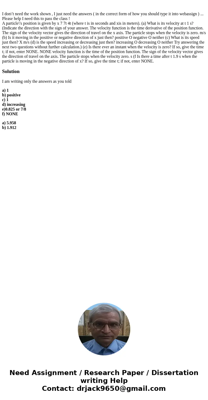 I don\'t need the work shown , I just need the answers ( in the correct form of how you should type it into webassign ) ... Please help I need this to pass the  I don\'t need the work shown , I just need the answers ( in the correct form of how you should type it into webassign ) ... Please help I need this to pass the