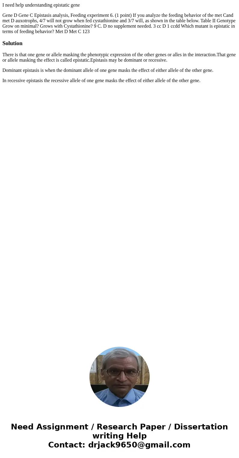 I need help understanding epistatic gene Gene D Gene C Epistasis analysis, Feeding experiment 6. (1 point) If you analyze the feeding behavior of the met Cand m I need help understanding epistatic gene Gene D Gene C Epistasis analysis, Feeding experiment 6. (1 point) If you analyze the feeding behavior of the met Cand m