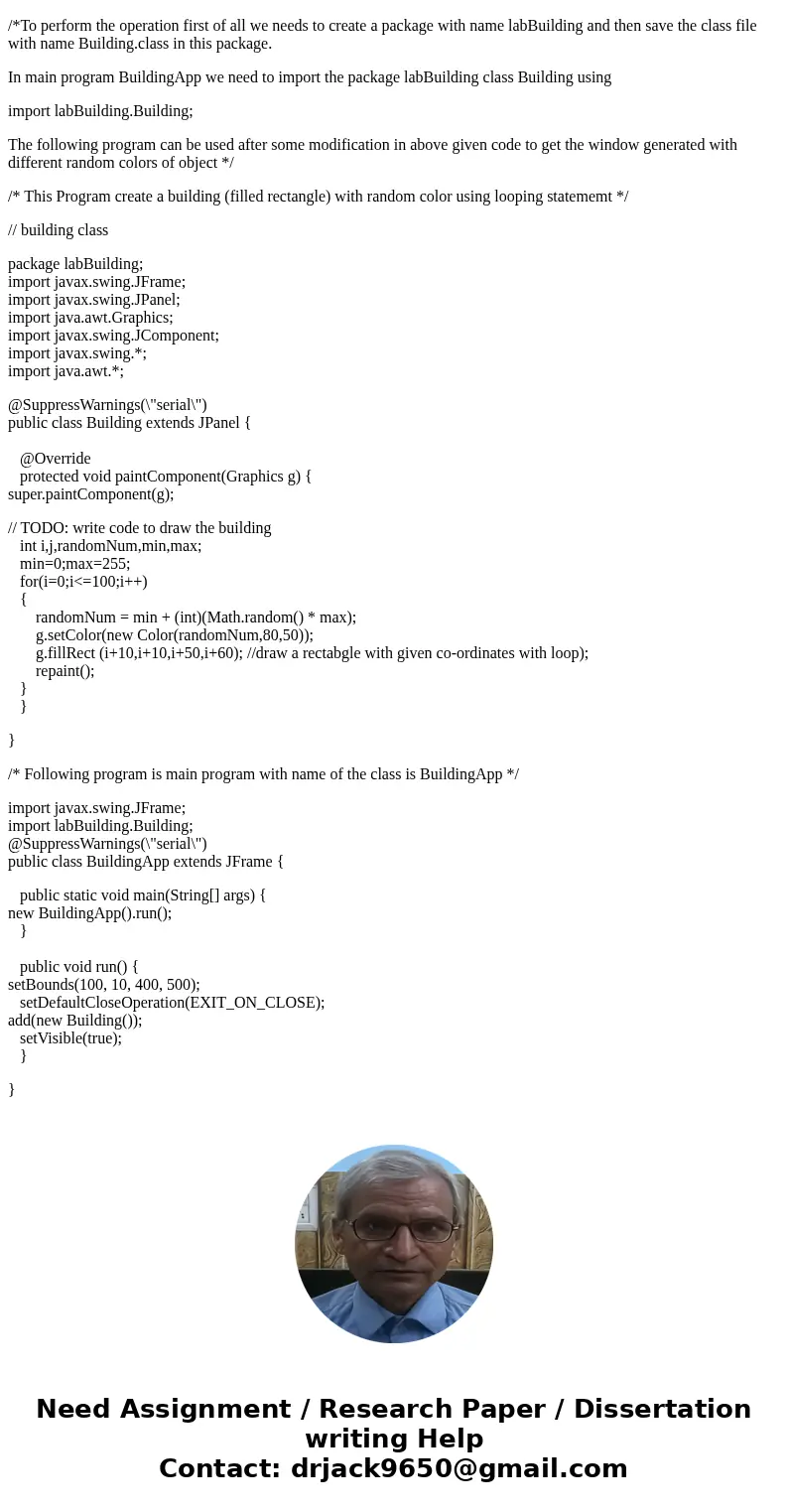 I need help with Java, I need to draw a building with multiple rows of windows, implementing the overrident method paintComponent. And the requirements below. I I need help with Java, I need to draw a building with multiple rows of windows, implementing the overrident method paintComponent. And the requirements below. I