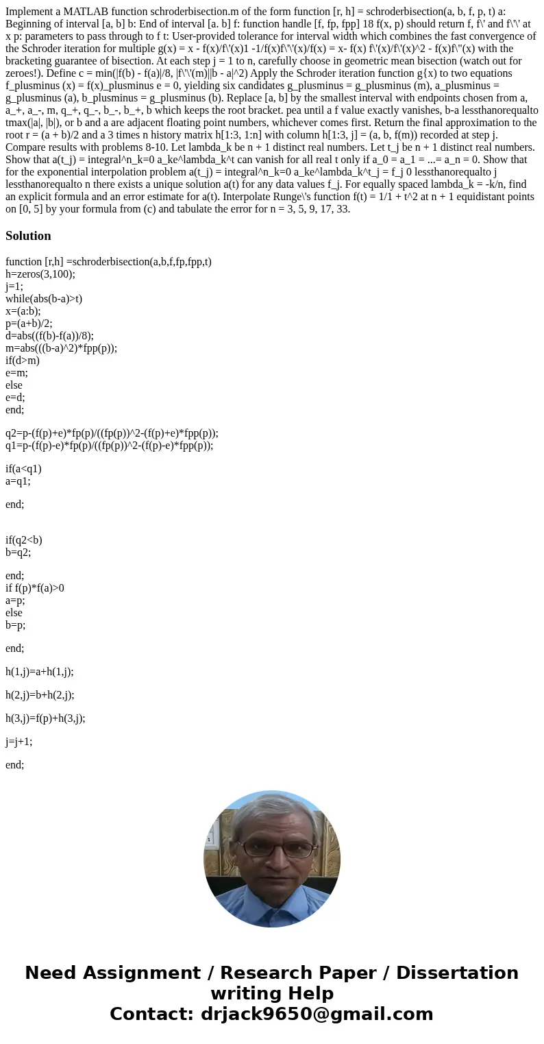  Implement a MATLAB function schroderbisection.m of the form function [r, h] = schroderbisection(a, b, f, p, t) a: Beginning of interval [a, b] b: End of interv