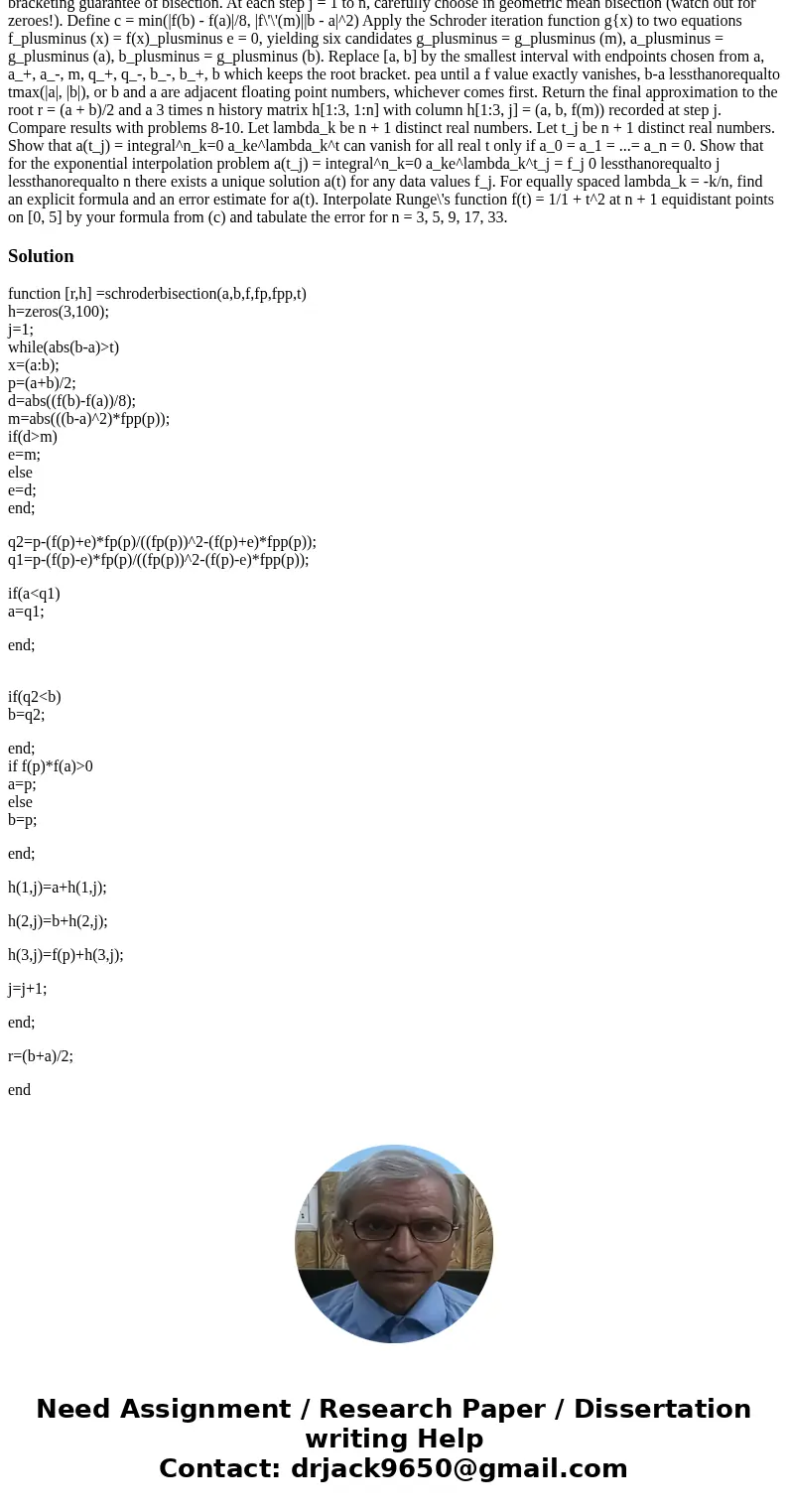 Implement a MATLAB function schroderbisection.m of the form function [r, h] = schroderbisection(a, b, f, p, t) a: Beginning of interval [a, b] b: End of interv