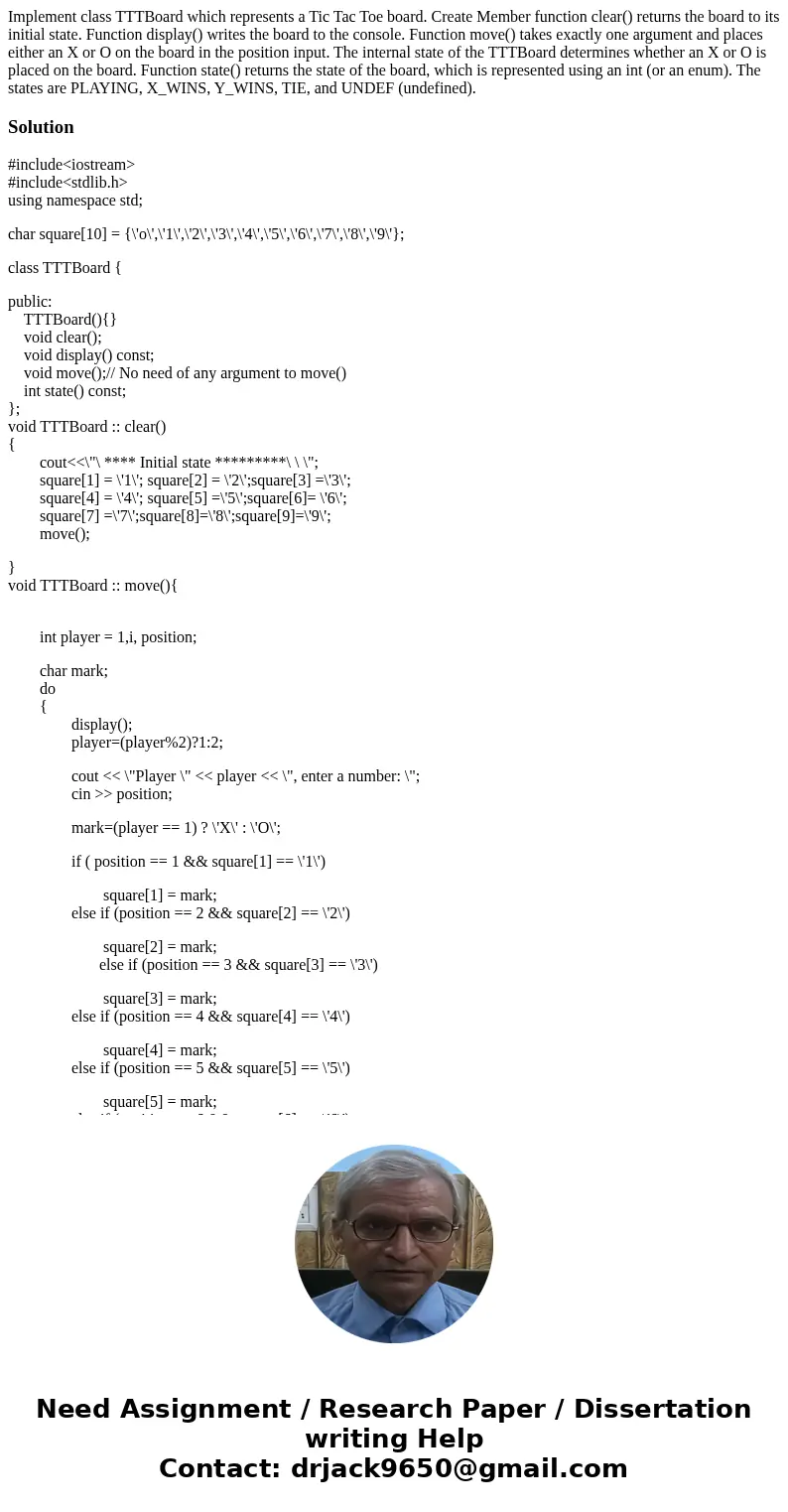 Implement class TTTBoard which represents a Tic Tac Toe board. Create Member function clear() returns the board to its initial state. Function display() writes  Implement class TTTBoard which represents a Tic Tac Toe board. Create Member function clear() returns the board to its initial state. Function display() writes