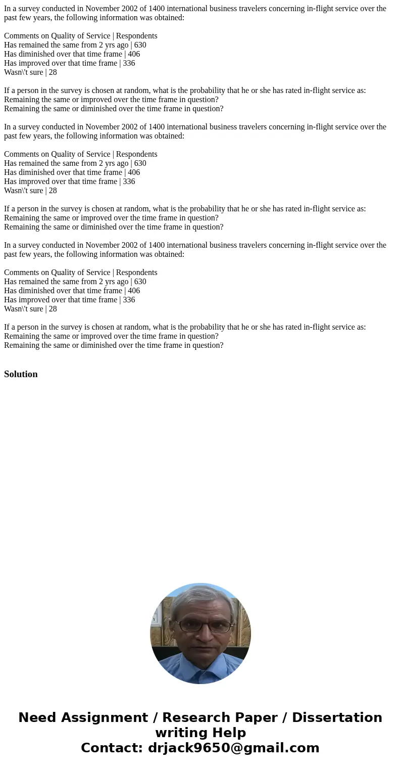 In a survey conducted in November 2002 of 1400 international business travelers concerning in-flight service over the past few years, the following information  In a survey conducted in November 2002 of 1400 international business travelers concerning in-flight service over the past few years, the following information