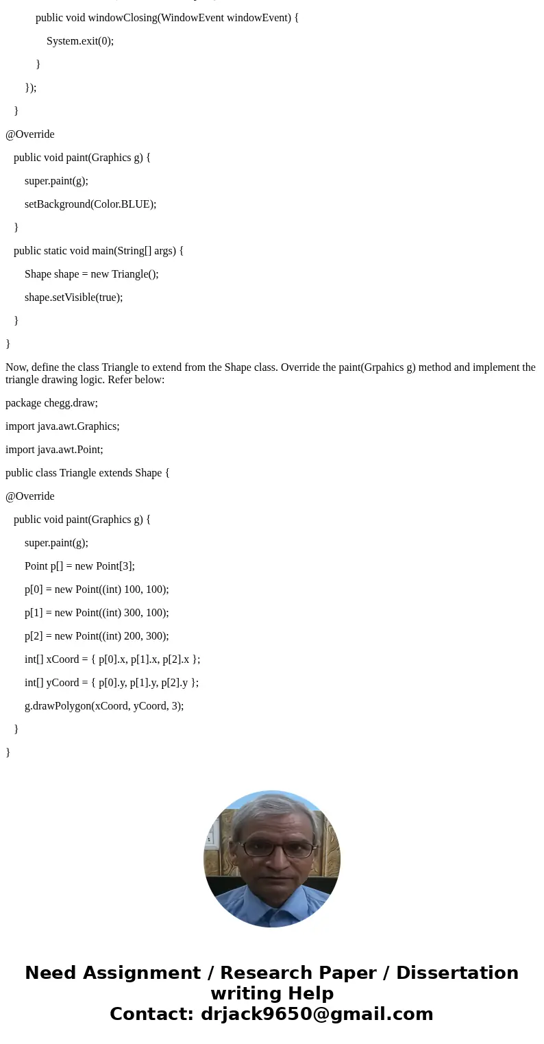 In Java: I have a class Triangle that inherits from class Shape, within class Shape it has a method draw() which simply paints the background a color, in class 