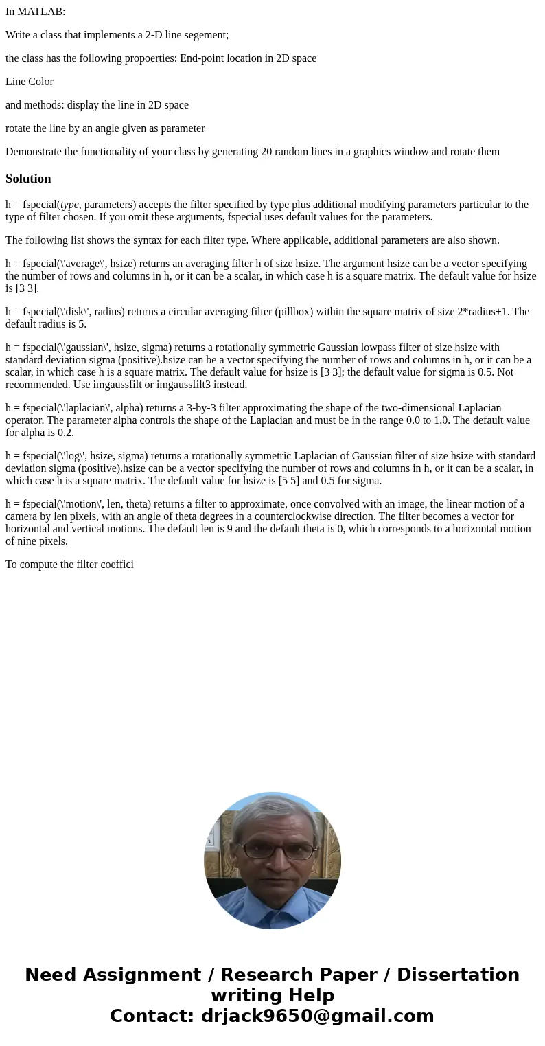 In MATLAB: Write a class that implements a 2-D line segement; the class has the following propoerties: End-point location in 2D space Line Color and methods: di In MATLAB: Write a class that implements a 2-D line segement; the class has the following propoerties: End-point location in 2D space Line Color and methods: di