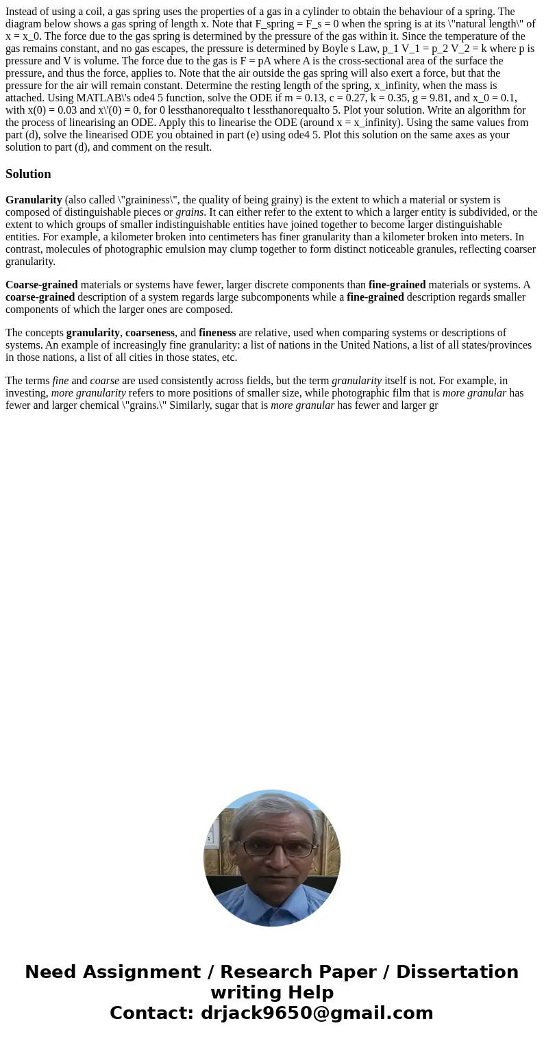 Instead of using a coil, a gas spring uses the properties of a gas in a cylinder to obtain the behaviour of a spring. The diagram below shows a gas spring of l  Instead of using a coil, a gas spring uses the properties of a gas in a cylinder to obtain the behaviour of a spring. The diagram below shows a gas spring of l
