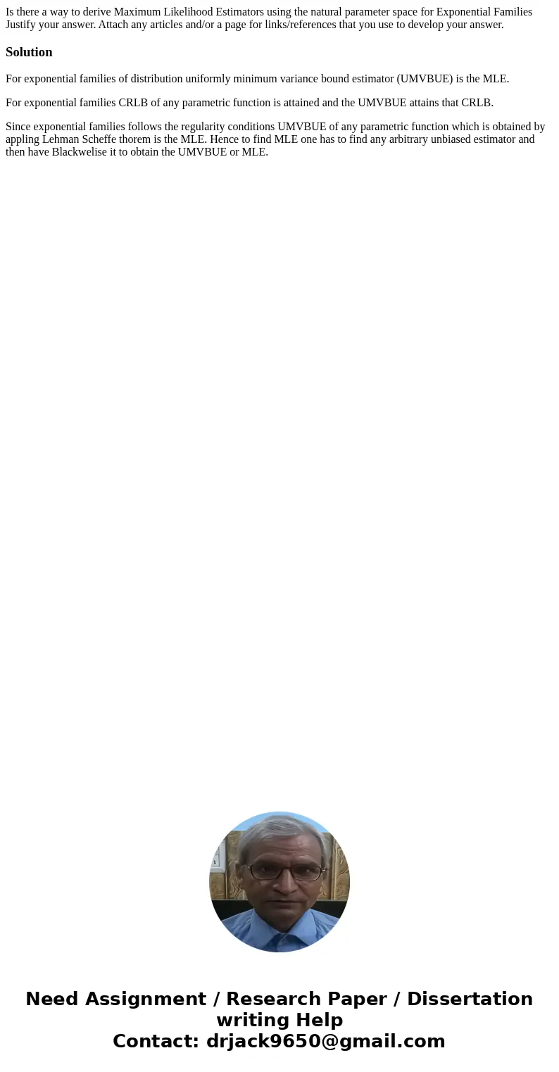  Is there a way to derive Maximum Likelihood Estimators using the natural parameter space for Exponential Families Justify your answer. Attach any articles and/