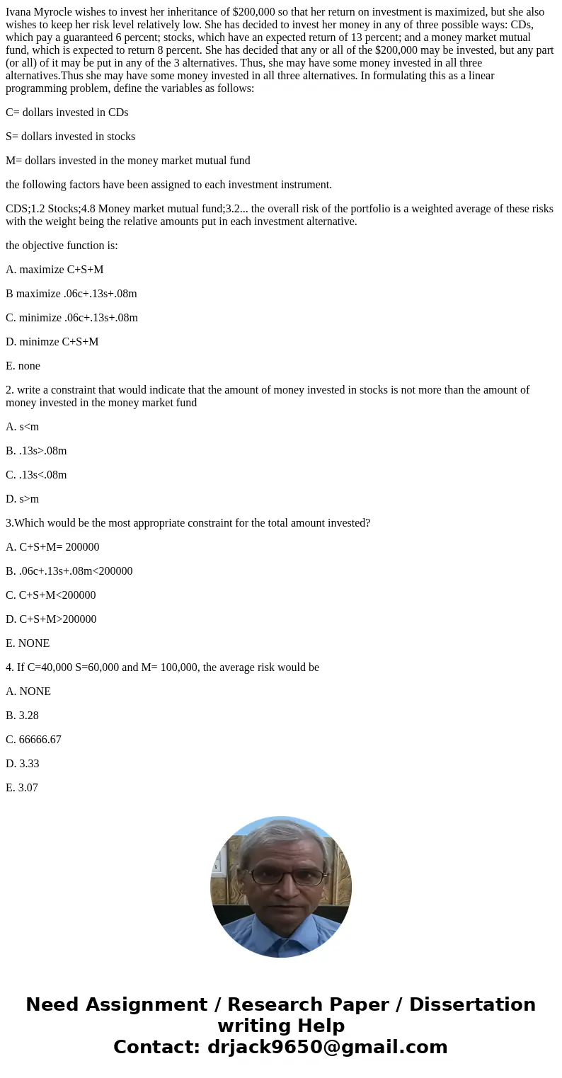 Ivana Myrocle wishes to invest her inheritance of $200,000 so that her return on investment is maximized, but she also wishes to keep her risk level relatively  Ivana Myrocle wishes to invest her inheritance of $200,000 so that her return on investment is maximized, but she also wishes to keep her risk level relatively