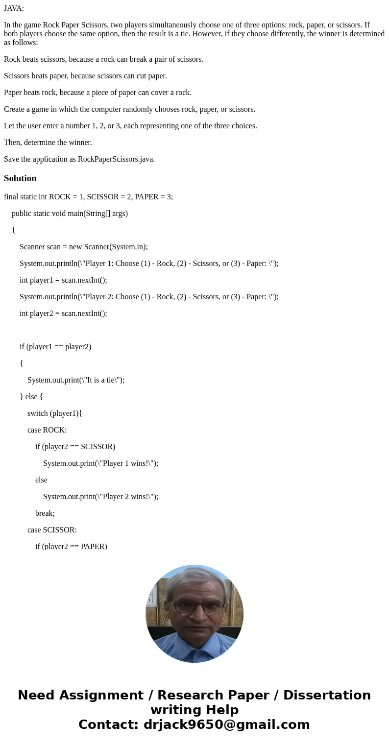 JAVA: In the game Rock Paper Scissors, two players simultaneously choose one of three options: rock, paper, or scissors. If both players choose the same option,