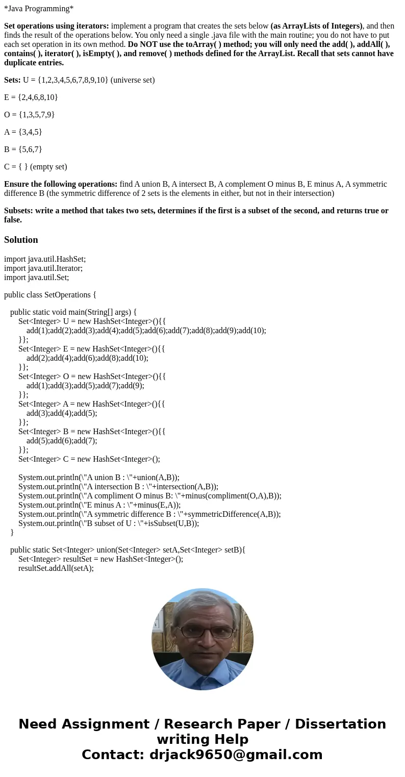 *Java Programming* Set operations using iterators: implement a program that creates the sets below (as ArrayLists of Integers), and then finds the result of the *Java Programming* Set operations using iterators: implement a program that creates the sets below (as ArrayLists of Integers), and then finds the result of the