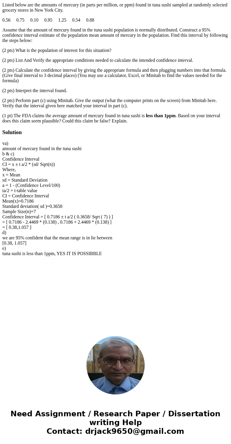 Listed below are the amounts of mercury (in parts per million, or ppm) found in tuna sushi sampled at randomly selected grocery stores in New York City. 0.56 0. Listed below are the amounts of mercury (in parts per million, or ppm) found in tuna sushi sampled at randomly selected grocery stores in New York City. 0.56 0.
