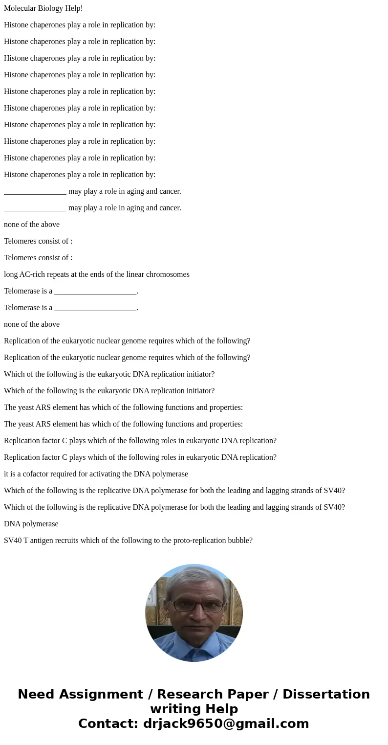 Molecular Biology Help! Histone chaperones play a role in replication by: Histone chaperones play a role in replication by: Histone chaperones play a role in re Molecular Biology Help! Histone chaperones play a role in replication by: Histone chaperones play a role in replication by: Histone chaperones play a role in re