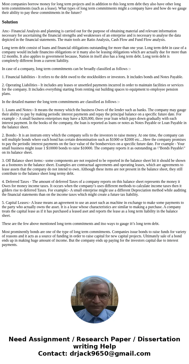 Most companies borrow money for long term projects and in addition to this long term debt they also have other long term commitments (such as a lease). What typ
