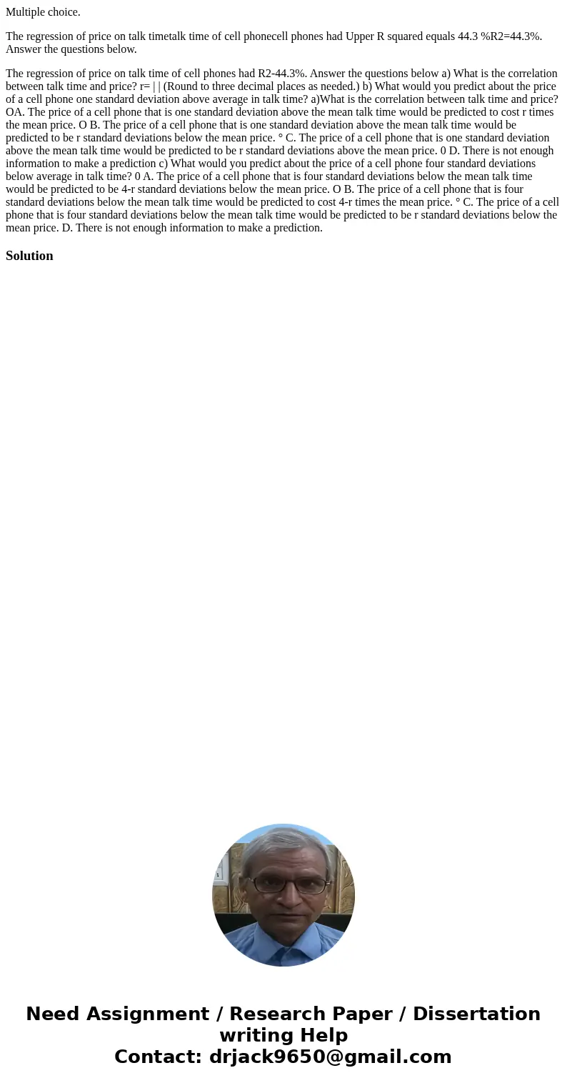 Multiple choice. The regression of price on talk timetalk time of cell phonecell phones had Upper R squared equals 44.3 %R2=44.3%. Answer the questions below. T Multiple choice. The regression of price on talk timetalk time of cell phonecell phones had Upper R squared equals 44.3 %R2=44.3%. Answer the questions below. T