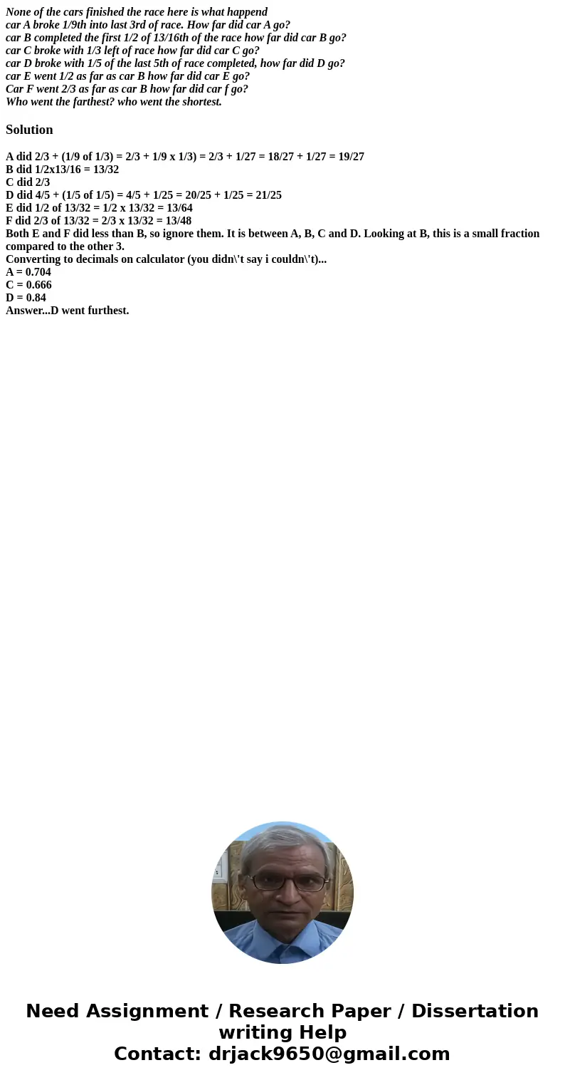 None of the cars finished the race here is what happend car A broke 1/9th into last 3rd of race. How far did car A go? car B completed the first 1/2 of 13/16th  None of the cars finished the race here is what happend car A broke 1/9th into last 3rd of race. How far did car A go? car B completed the first 1/2 of 13/16th