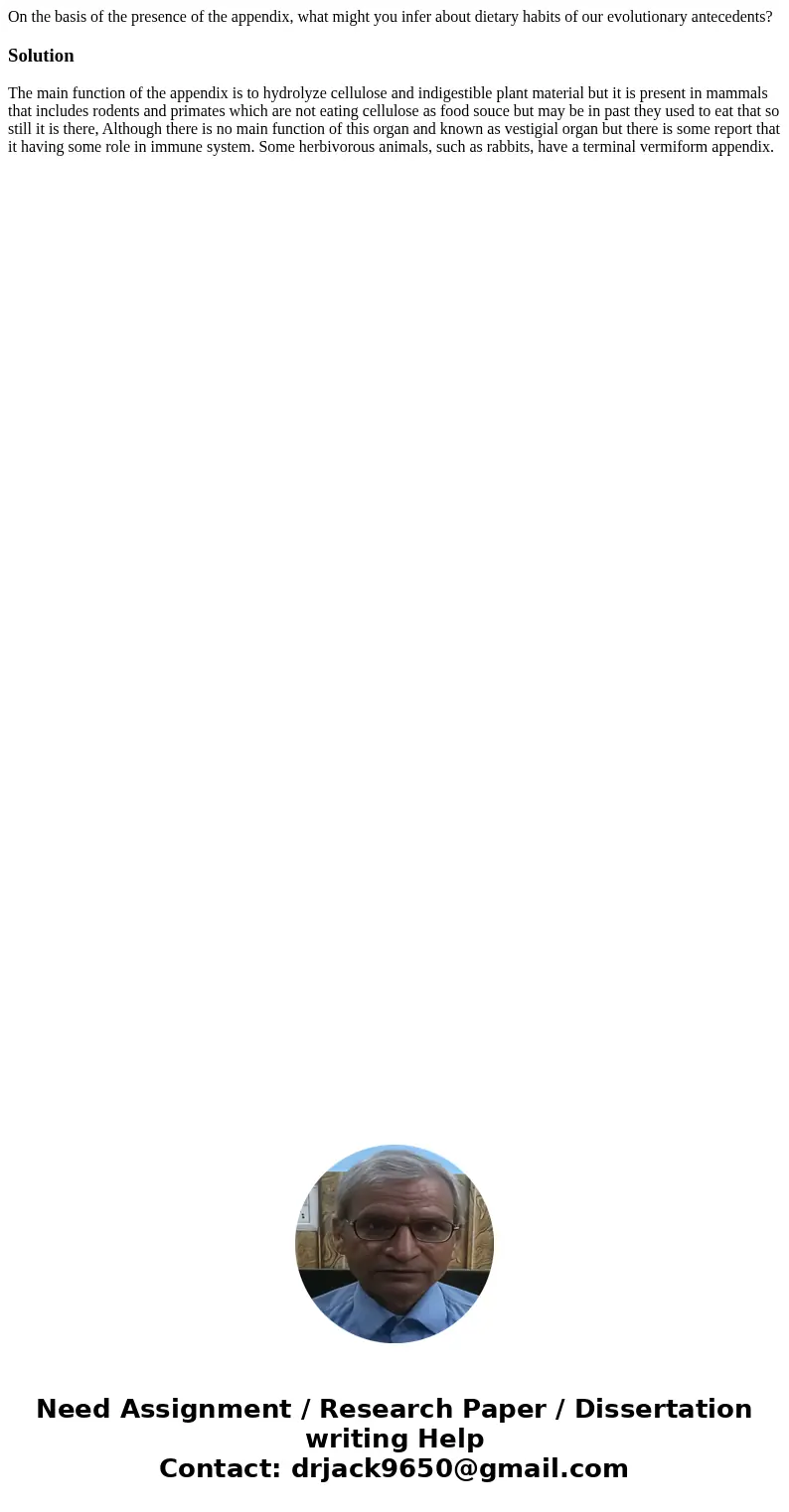 On the basis of the presence of the appendix, what might you infer about dietary habits of our evolutionary antecedents?SolutionThe main function of the append  On the basis of the presence of the appendix, what might you infer about dietary habits of our evolutionary antecedents?SolutionThe main function of the append