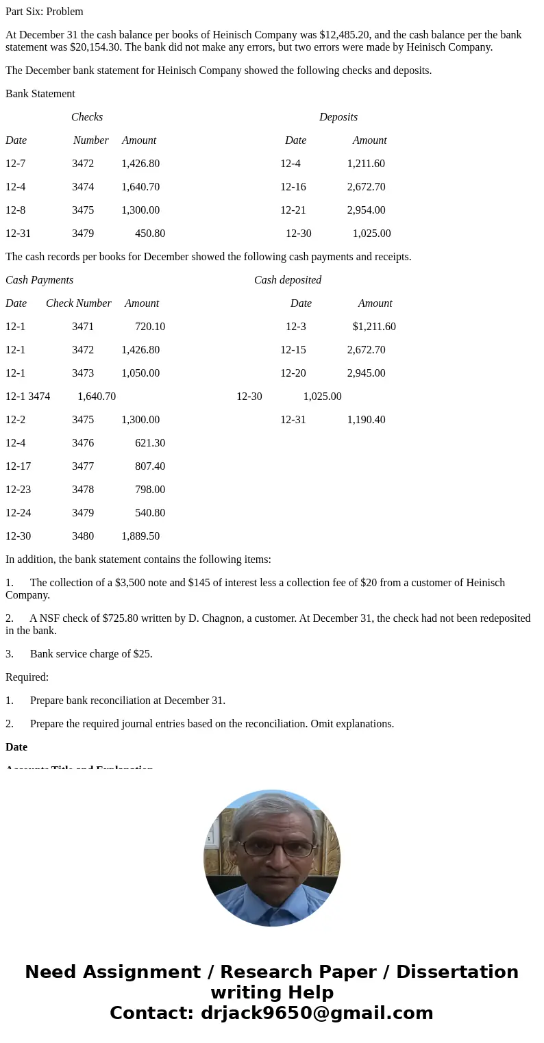 Part Six: Problem At December 31 the cash balance per books of Heinisch Company was $12,485.20, and the cash balance per the bank statement was $20,154.30. The 