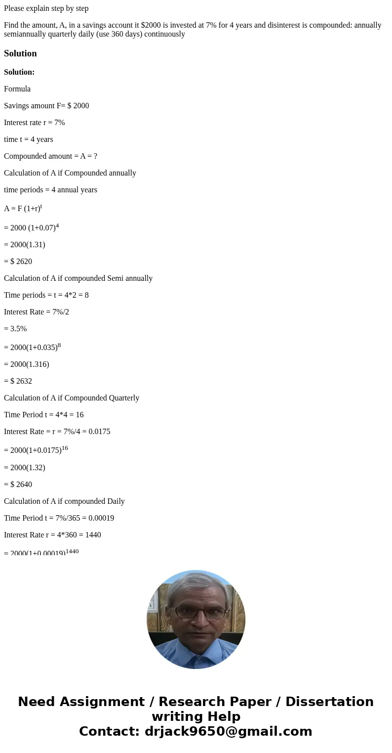 Please explain step by step Find the amount, A, in a savings account it $2000 is invested at 7% for 4 years and disinterest is compounded: annually semiannually Please explain step by step Find the amount, A, in a savings account it $2000 is invested at 7% for 4 years and disinterest is compounded: annually semiannually