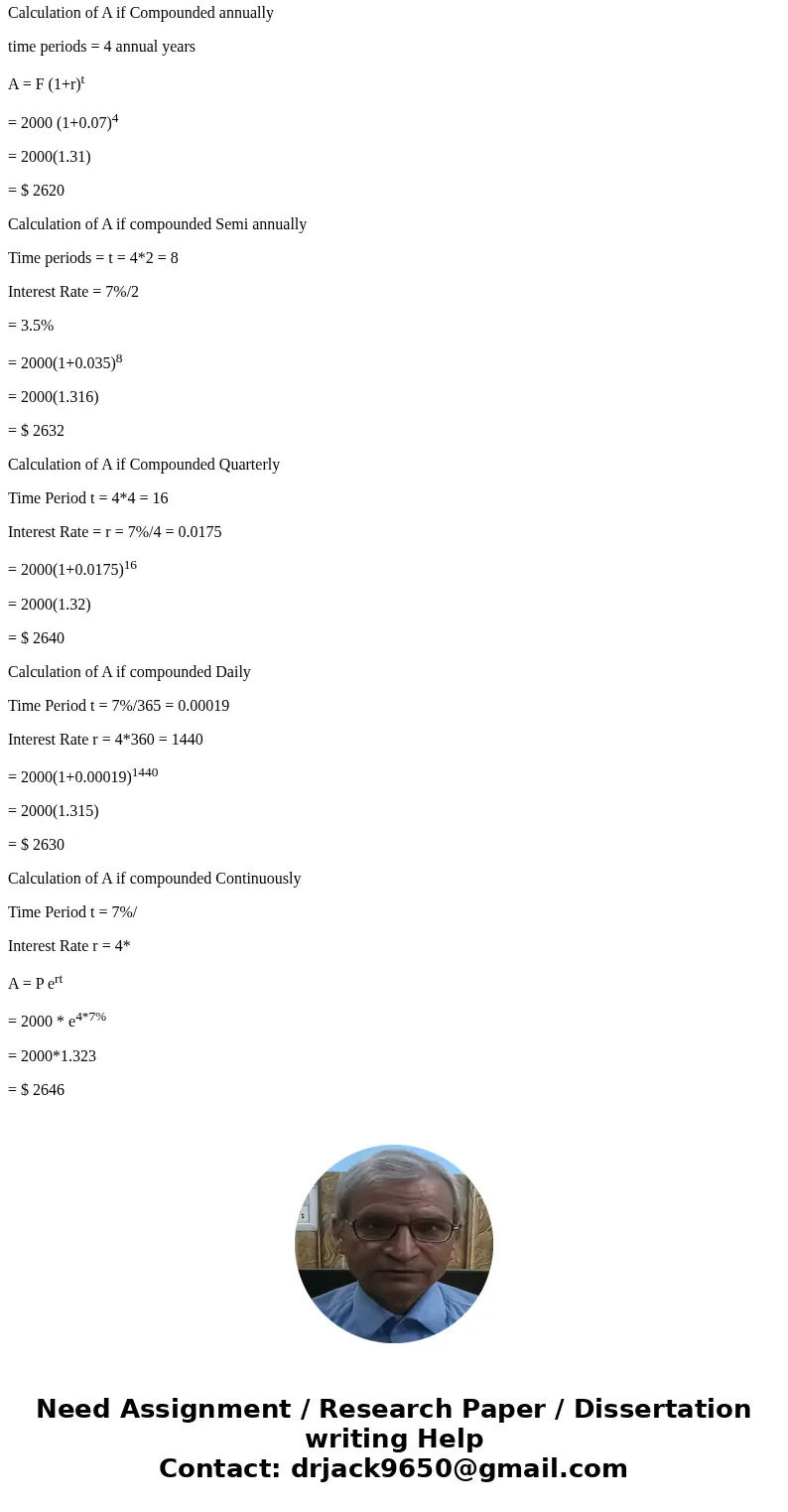Please explain step by step Find the amount, A, in a savings account it $2000 is invested at 7% for 4 years and disinterest is compounded: annually semiannually Please explain step by step Find the amount, A, in a savings account it $2000 is invested at 7% for 4 years and disinterest is compounded: annually semiannually
