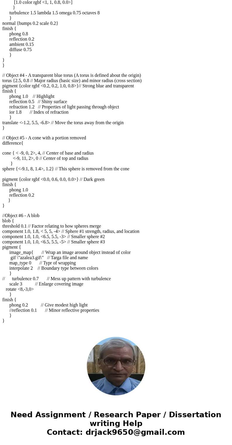 Please give me a custom example code of a complex PovRay Program that creates complex imagesSolution// This is a realistic 3-D graphic image // The following ar Please give me a custom example code of a complex PovRay Program that creates complex imagesSolution// This is a realistic 3-D graphic image // The following ar