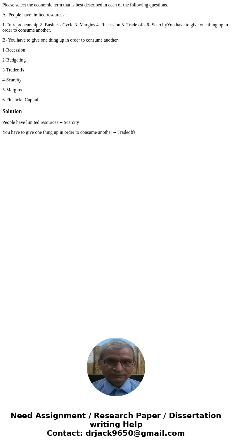 Please select the economic term that is best described in each of the following questions. A- People have limited resources: 1-Entrepreneurship 2- Business Cycl Please select the economic term that is best described in each of the following questions. A- People have limited resources: 1-Entrepreneurship 2- Business Cycl