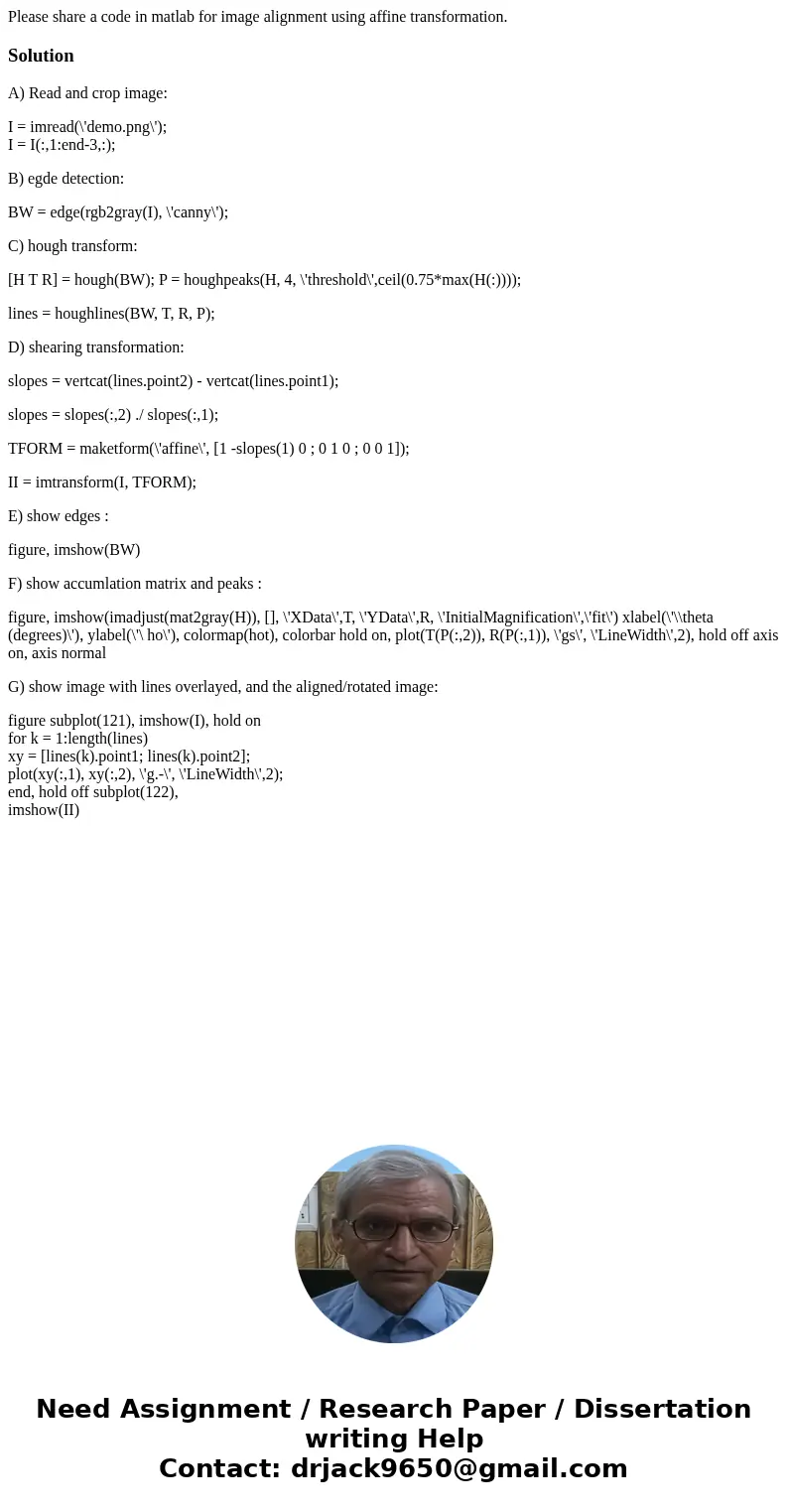 Please share a code in matlab for image alignment using affine transformation.SolutionA) Read and crop image: I = imread(\'demo.png\'); I = I(:,1:end-3,:); B) e Please share a code in matlab for image alignment using affine transformation.SolutionA) Read and crop image: I = imread(\'demo.png\'); I = I(:,1:end-3,:); B) e
