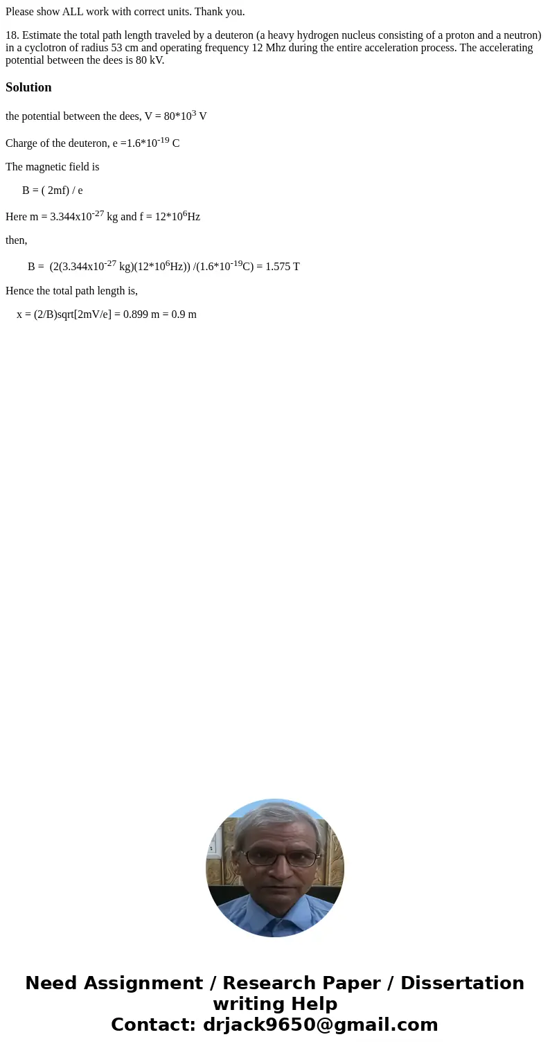 Please show ALL work with correct units. Thank you. 18. Estimate the total path length traveled by a deuteron (a heavy hydrogen nucleus consisting of a proton a Please show ALL work with correct units. Thank you. 18. Estimate the total path length traveled by a deuteron (a heavy hydrogen nucleus consisting of a proton a