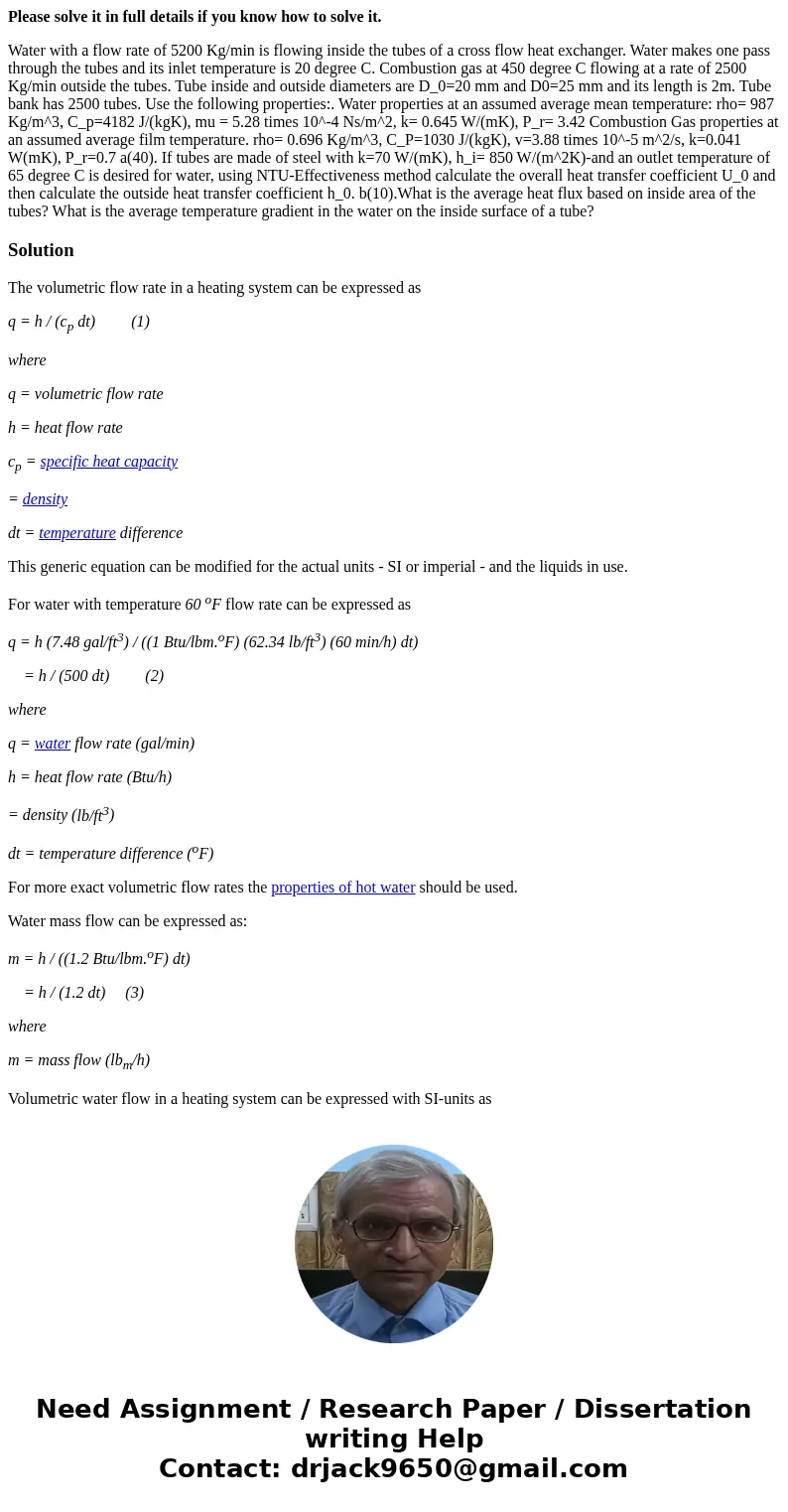Please solve it in full details if you know how to solve it. Water with a flow rate of 5200 Kg/min is flowing inside the tubes of a cross flow heat exchanger. W Please solve it in full details if you know how to solve it. Water with a flow rate of 5200 Kg/min is flowing inside the tubes of a cross flow heat exchanger. W