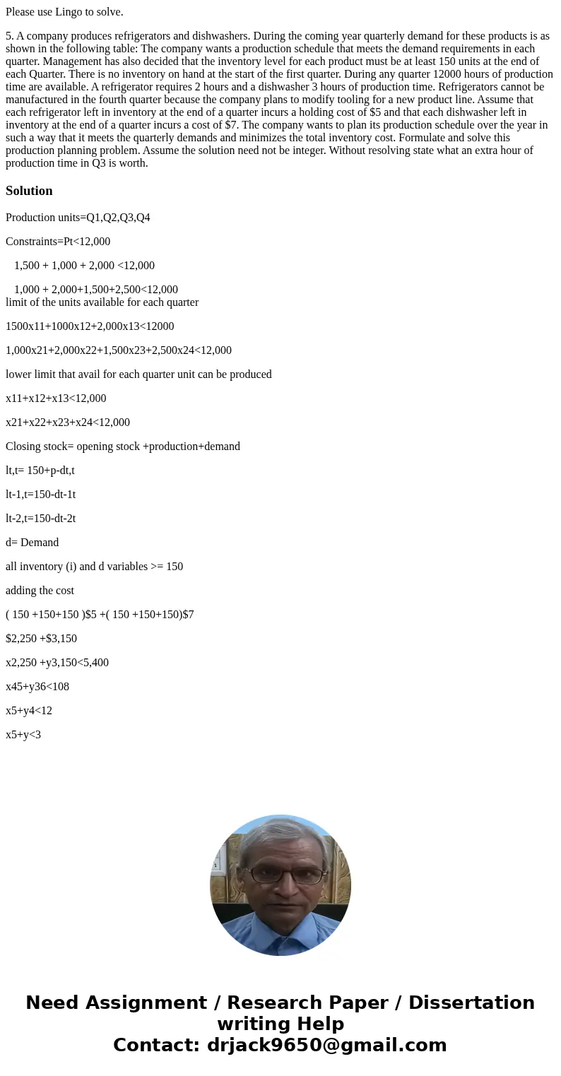 Please use Lingo to solve. 5. A company produces refrigerators and dishwashers. During the coming year quarterly demand for these products is as shown in the fo Please use Lingo to solve. 5. A company produces refrigerators and dishwashers. During the coming year quarterly demand for these products is as shown in the fo