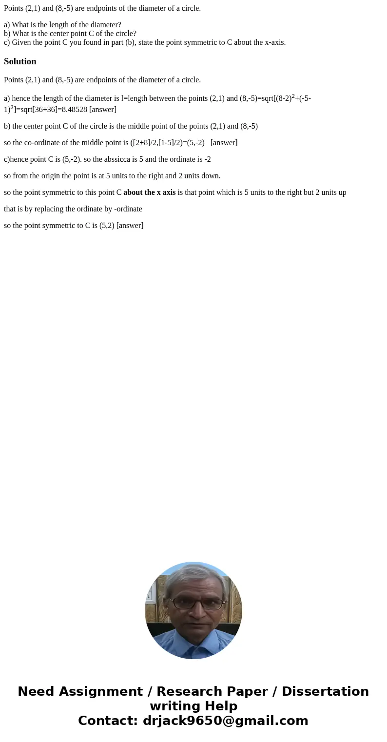 Points (2,1) and (8,-5) are endpoints of the diameter of a circle. a) What is the length of the diameter? b) What is the center point C of the circle? c) Given  Points (2,1) and (8,-5) are endpoints of the diameter of a circle. a) What is the length of the diameter? b) What is the center point C of the circle? c) Given
