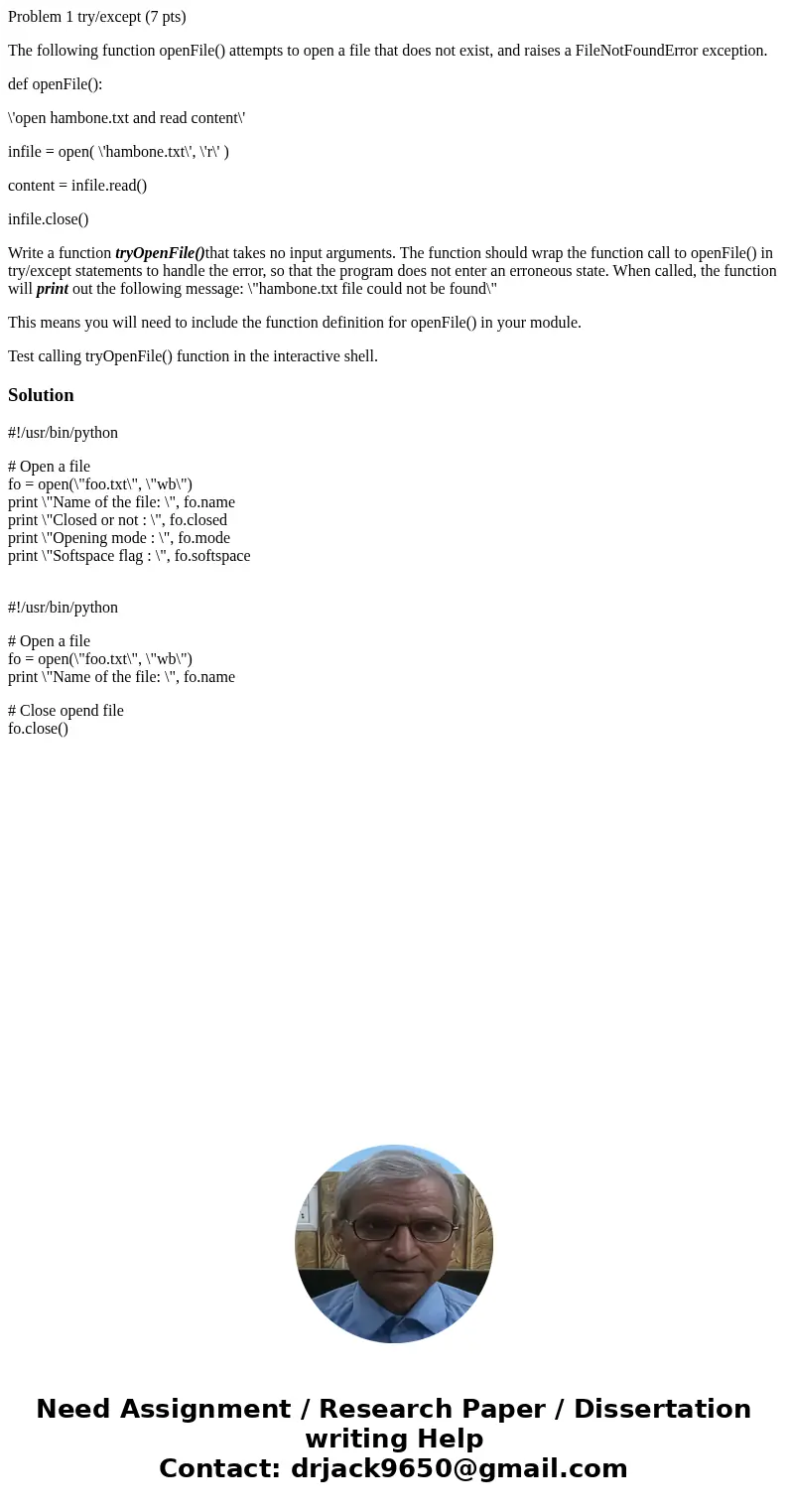 Problem 1 try/except (7 pts) The following function openFile() attempts to open a file that does not exist, and raises a FileNotFoundError exception. def openFi Problem 1 try/except (7 pts) The following function openFile() attempts to open a file that does not exist, and raises a FileNotFoundError exception. def openFi