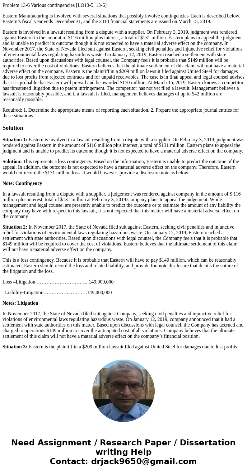 Problem 13-6 Various contingencies [LO13-5, 13-6] Eastern Manufacturing is involved with several situations that possibly involve contingencies. Each is describ