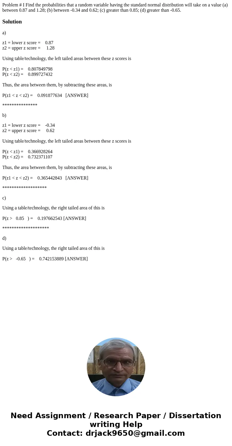 Problem # I Find the probabilities that a random variable having the standard normal distribution will take on a value (a) between 0.87 and 1.28; (b) between -  Problem # I Find the probabilities that a random variable having the standard normal distribution will take on a value (a) between 0.87 and 1.28; (b) between -