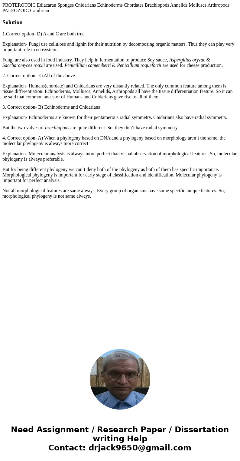 PROTEROTOIC Ediacaran Sponges Cnidarians Echinoderms Chordates Brachiopods Annelids Molluscs Arthropods PALEOZOIC Cambrian Solution1.Correct option- D) A and C  PROTEROTOIC Ediacaran Sponges Cnidarians Echinoderms Chordates Brachiopods Annelids Molluscs Arthropods PALEOZOIC Cambrian Solution1.Correct option- D) A and C