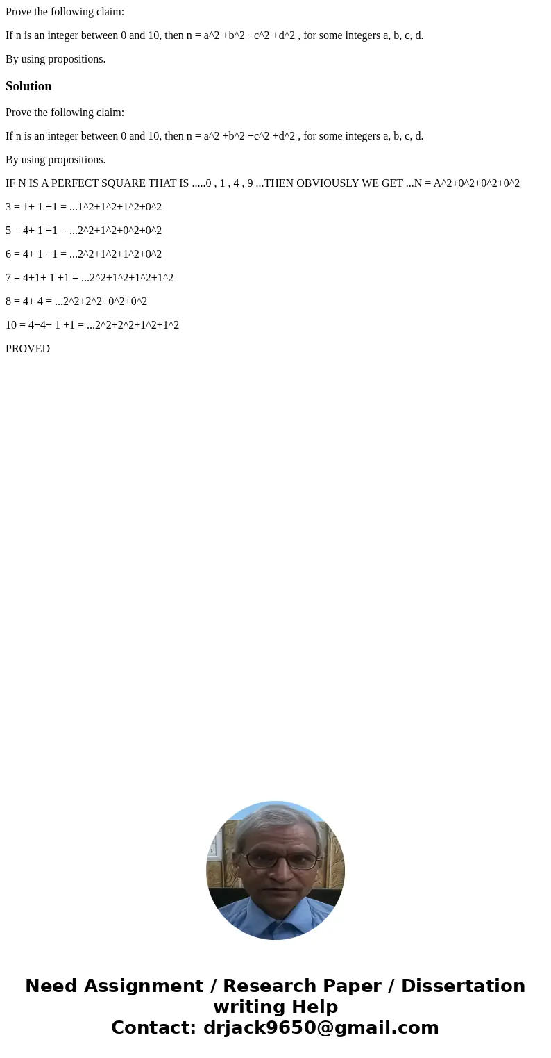 Prove the following claim: If n is an integer between 0 and 10, then n = a^2 +b^2 +c^2 +d^2 , for some integers a, b, c, d. By using propositions.SolutionProve 