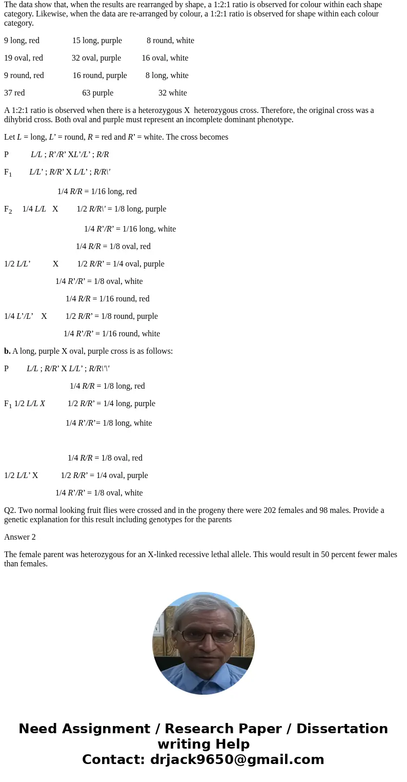 Q.1 Radishes may be long, round or oval and they may be red white or purple. You cross a long white variety with a round red one and obtain an oval purple F1. T Q.1 Radishes may be long, round or oval and they may be red white or purple. You cross a long white variety with a round red one and obtain an oval purple F1. T