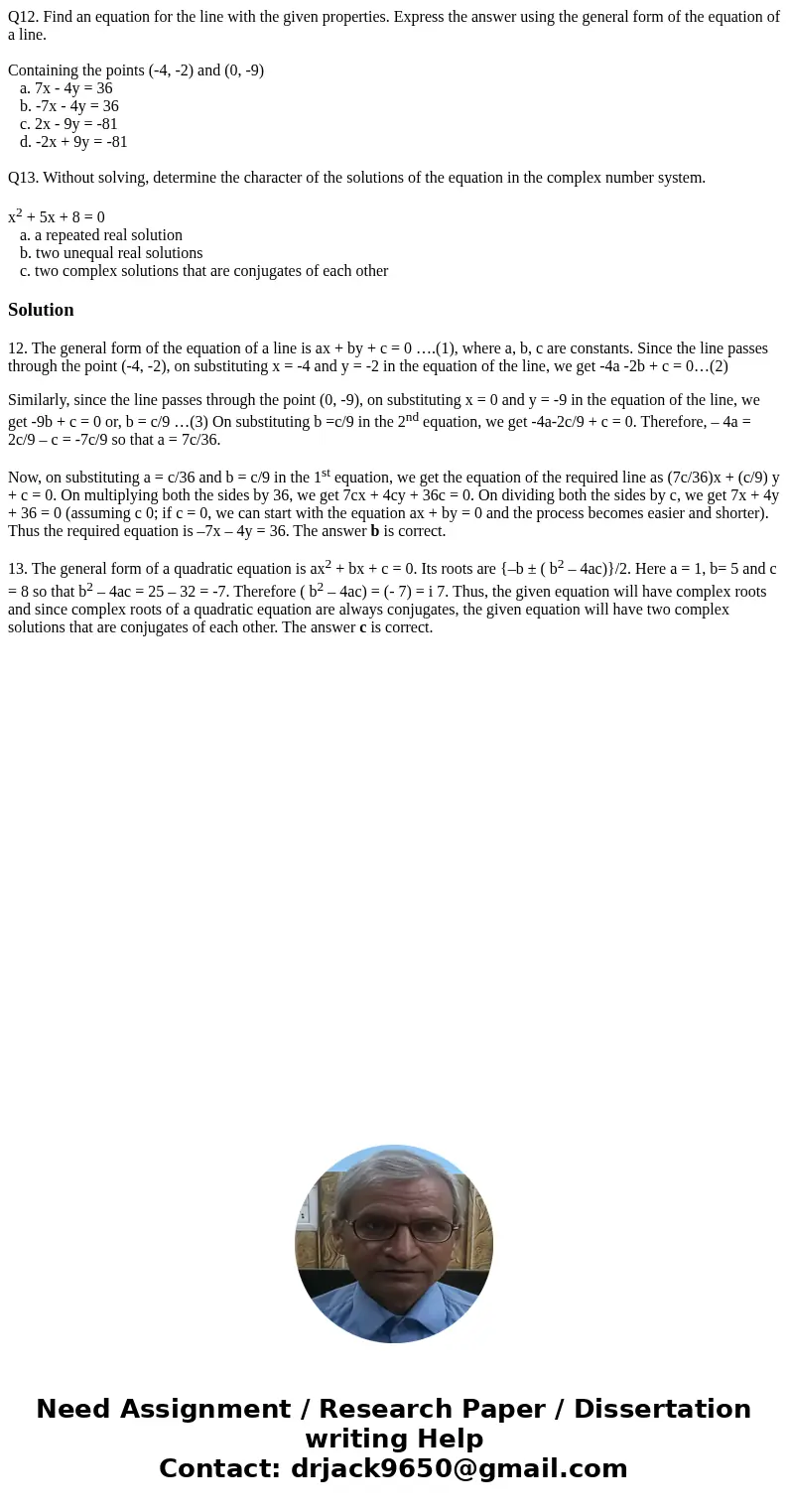 Q12. Find an equation for the line with the given properties. Express the answer using the general form of the equation of a line. Containing the points (-4, -2 Q12. Find an equation for the line with the given properties. Express the answer using the general form of the equation of a line. Containing the points (-4, -2